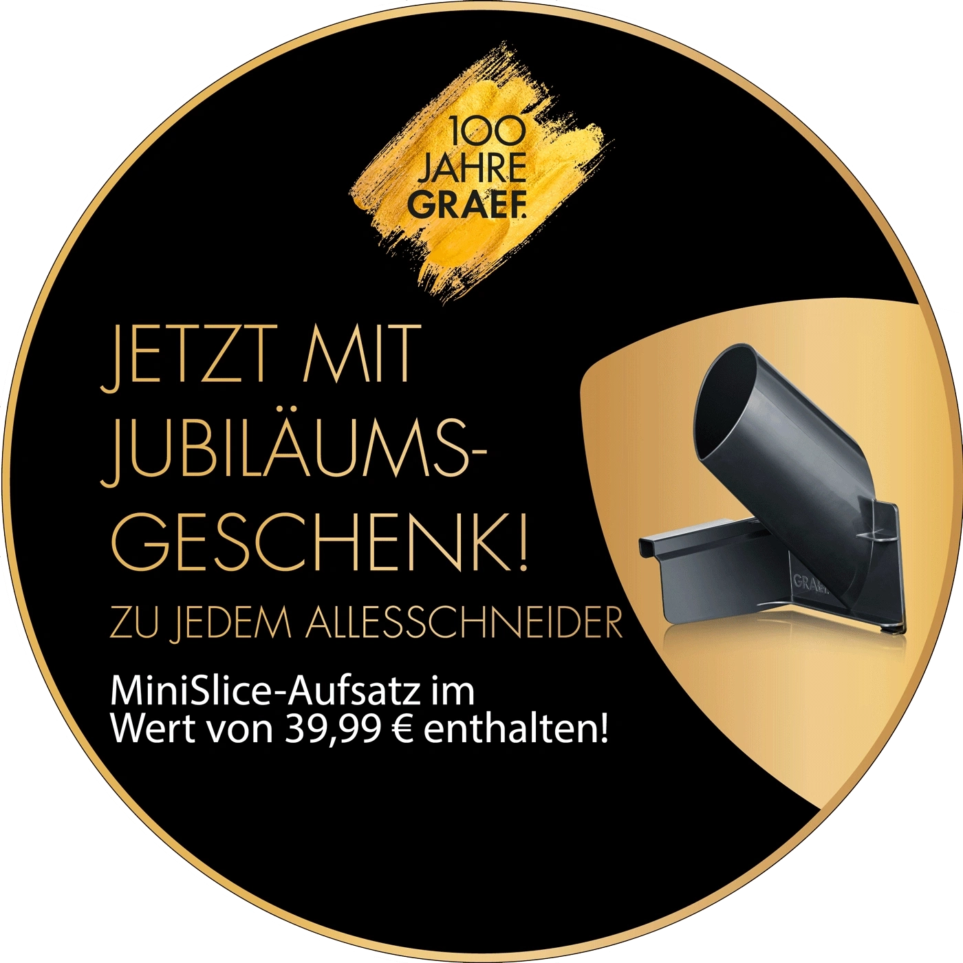 Graef Jubiläumsgeschenk: MiniSlice-Aufsatz für Allesschneider, Wert 39,99 €