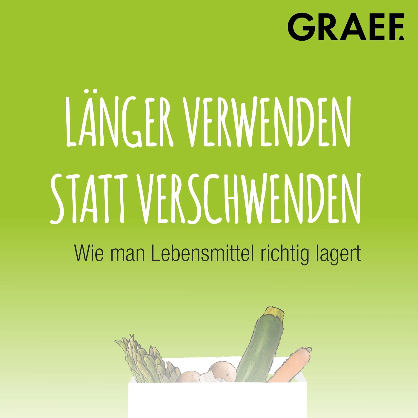 Publicité GRAEF : Utiliser plus longtemps au lieu de gaspiller, bien conserver les aliments.